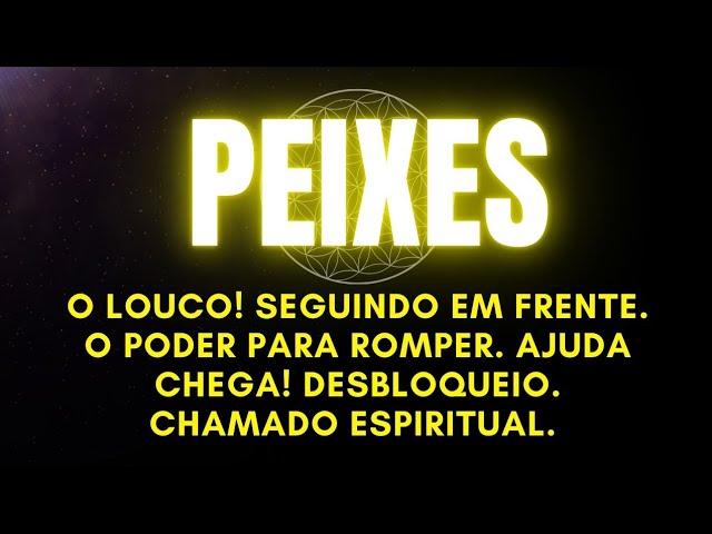 ️PEIXES|O LOUCO!SEGUINDO EM FRENTE. O PODER PARA ROMPER.AJUDA CHEGA! DESBLOQUEIO.CHAMADO ESPIRITUAL