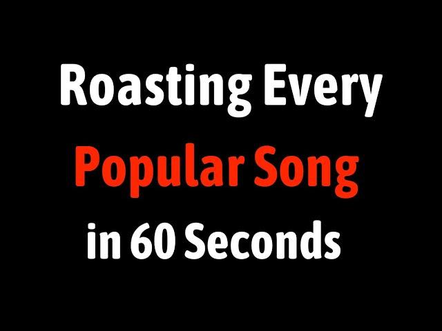 Roasting Every Popular Song in 60 Seconds