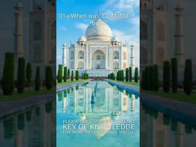 KEY OF KNOWLEDGE | WHEN WAS TAJ MAHAL BUILT...