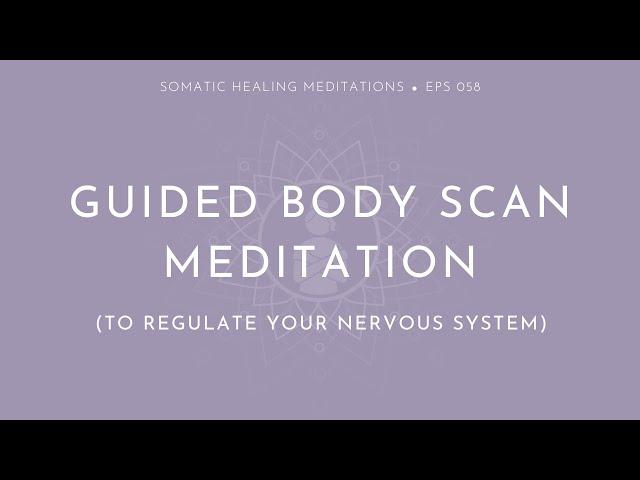 Guided Body Scan Meditation (To Regulate Your Nervous System)