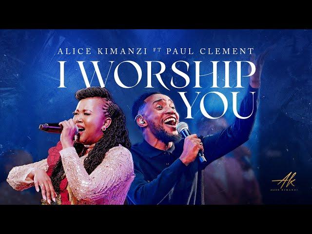 Alice Kimanzi Ft. Paul Clement - I Worship You |Official Video|