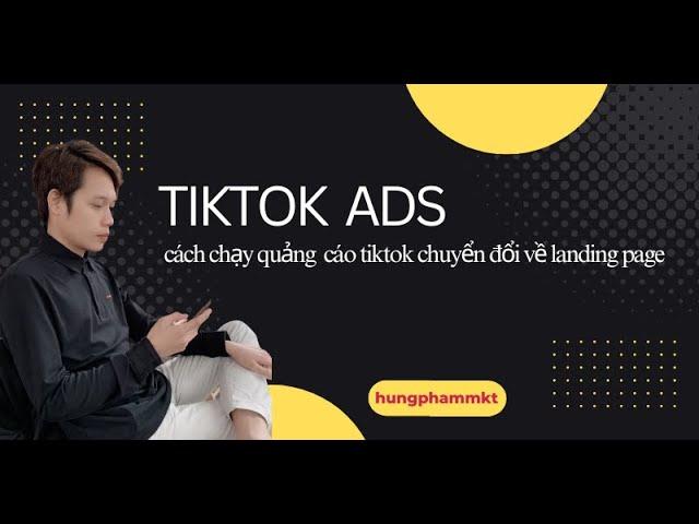 Hướng dẫn cách tự chạy quảng cáo tiktok chuyển đổi về landing page mới nhất 2024