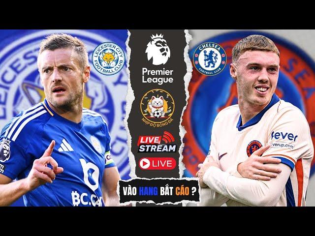 TRỰC TIẾP LEICESTER CITY VS CHELSEA | 19:30 NGÀY 23/11 | VÒNG 12 NGOẠI HẠNG ANH | NHỊP ĐỘ BÓNG ĐÁ