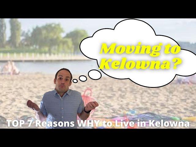 TOP 7 Reasons WHY to Live in Kelowna, BC