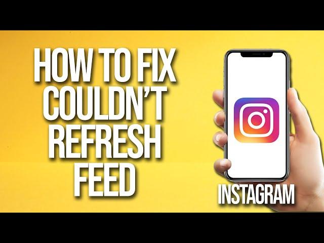 How To Fix Instagram Couldn't Refresh Feed