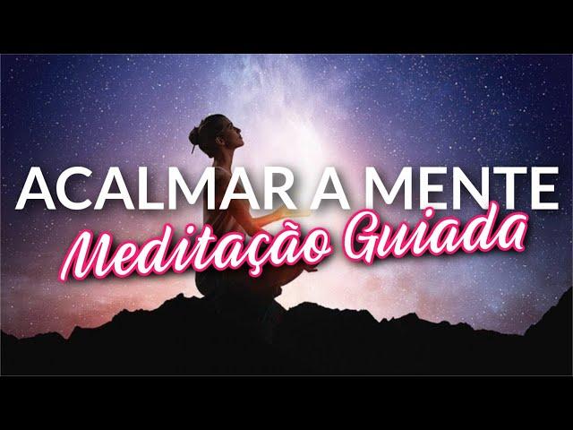 MEDITAÇÃO GUIADA PARA ACALMAR A MENTE