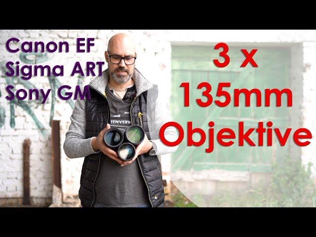 135mm Objektive im Vergleich - Sony 135mm f/1.8 GM, Sigma ART und das alte Canon