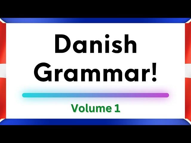 Learn Danish Grammar: Volume 1! (2023 edition)