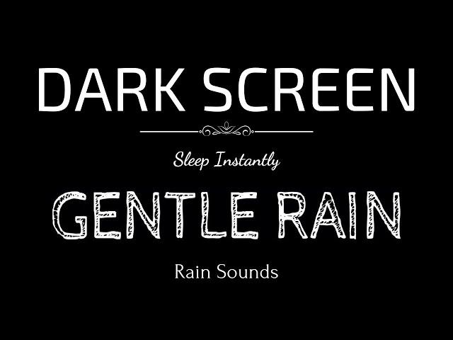 GENTLE RAIN Sounds for Sleeping | Sleep and Relaxation | Nature Sounds | Dark Screen | Black Screen