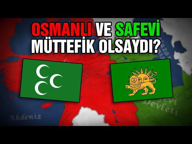 OSMANLI DEVLETİ ve SAFEVİ DEVLETİ Müttefik Olsaydı? | Ne Olurdu?