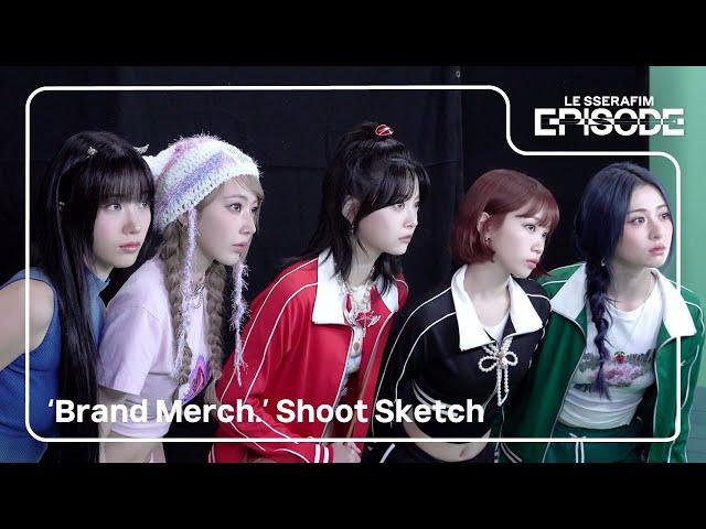 [EPISODE] LE SSERAFIM (르세라핌) ‘Brand Merch.’ Shoot Sketch