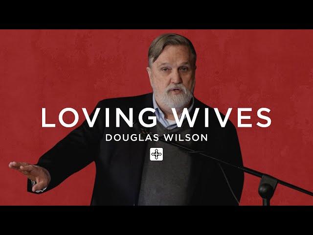 Loving Wives — Douglas Wilson | Marriage Seminar