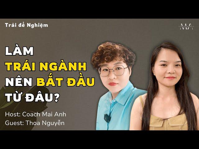 Làm Trái Ngành nên BẮT ĐẦU từ đâu? | Guest: Thoa Nguyễn, CEO Interconnetion | E13 #career