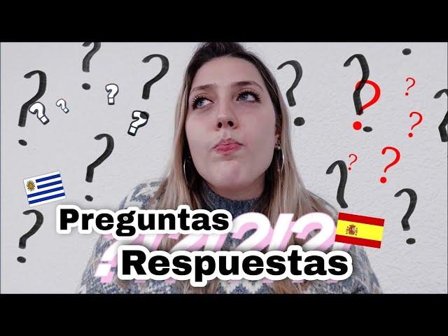 VIVIR EN ESPAÑA: PREGUNTAS Y RESPUESTAS | DE URUGUAY A ESPAÑA: MI EXPERIENCIA