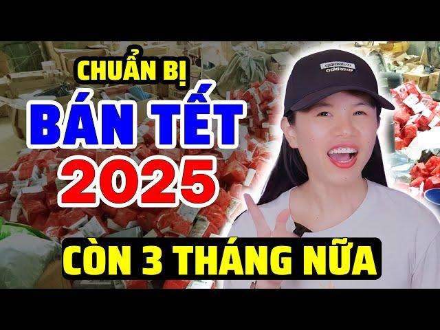 CÁCH KINH DOANH HÀNG TẾT HIỆU QUẢ 2025: Chuẩn bị đi chỉ còn 3 tháng…