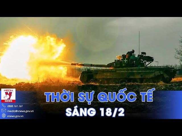 Thời sự Quốc tế sáng 18/2. Ukraine thất thủ hoàn toàn ở Avdiivka; Kiev “cầu cứu” EU vì Mỹ “bất lực”