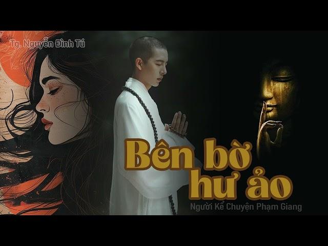 Bên bờ hư ảo I Truyện ngắn hay của Nguyễn Đình Tú I NKC Phạm Giang