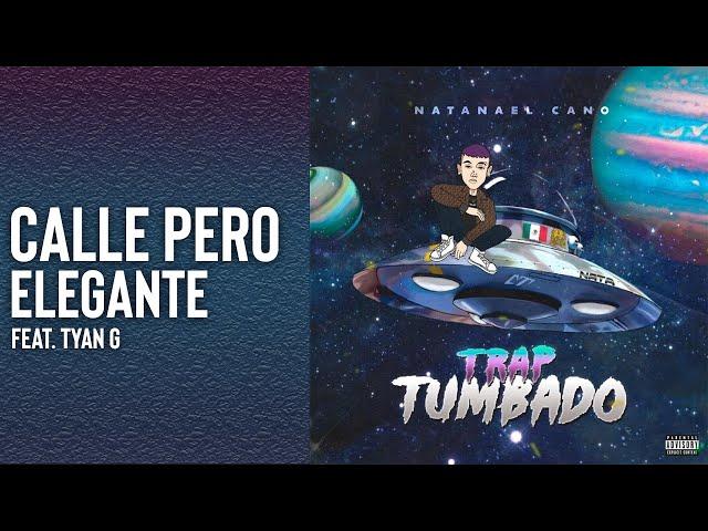 Calle Pero Elegante -Natanael Cano ft. Tyan G | Trap Tumbado