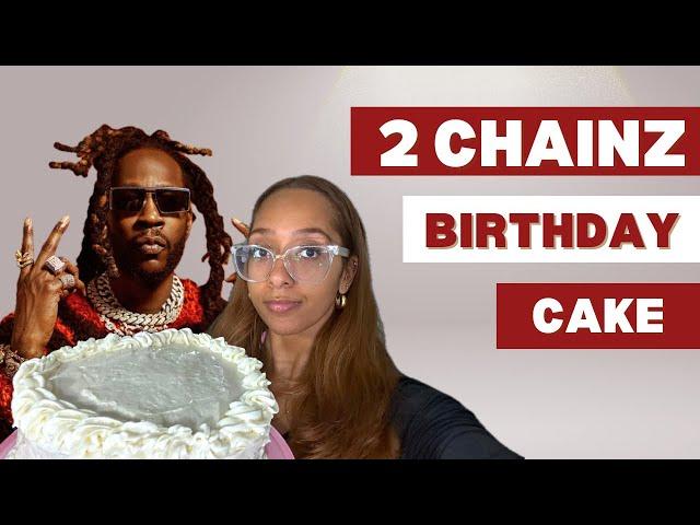 2 Chainz Birthday Cake | Cooking for the Culture