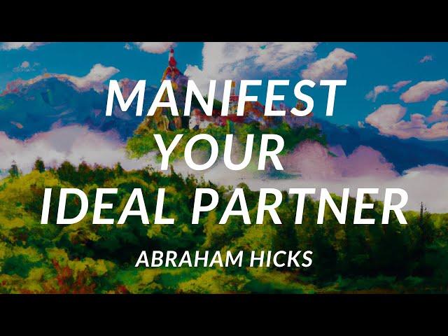 Manifesting Your Ideal Partner - Abraham Hicks 2023