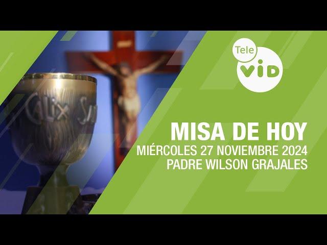 Misa de hoy  Miércoles 27 Noviembre de 2024, Padre Wilson Grajales #TeleVID #MisaDeHoy #Misa