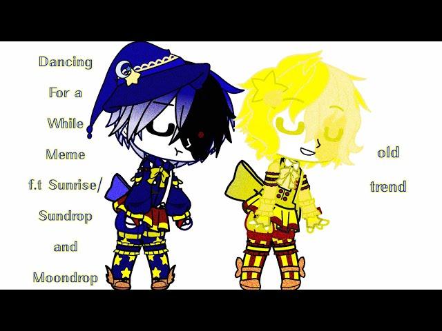 ️Dancing For a While Meme | Old Trend Ft. SunDrop and Moondrop