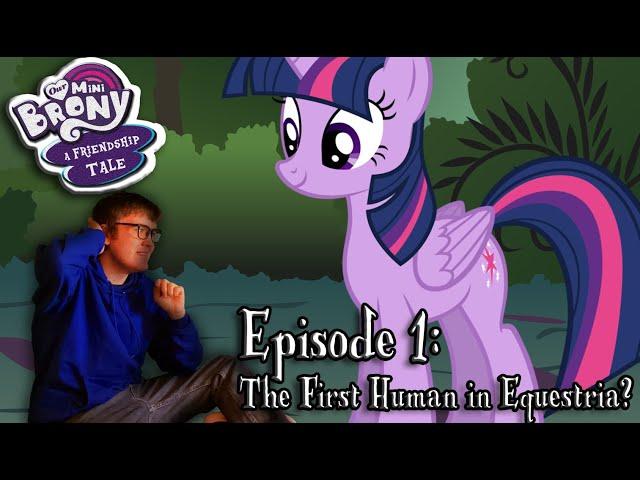 Our Mini Brony: A Friendship Tale - Episode 1 (Human in Equestria)