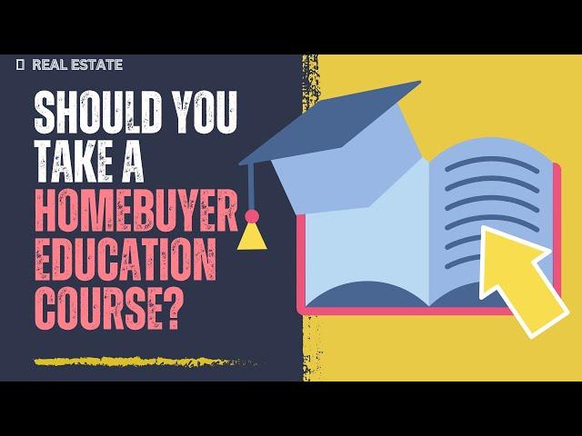 Are homebuyer education courses a waste of time? | First time homebuyers