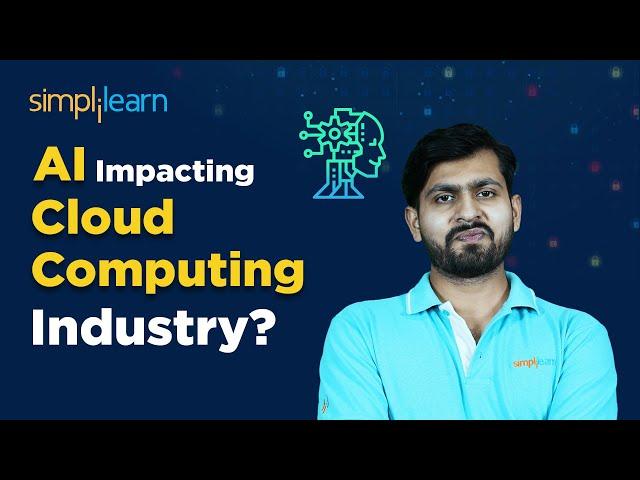 How Is AI Impacting Cloud Computing Industry? | AI In Cloud Computing | Simplilearn