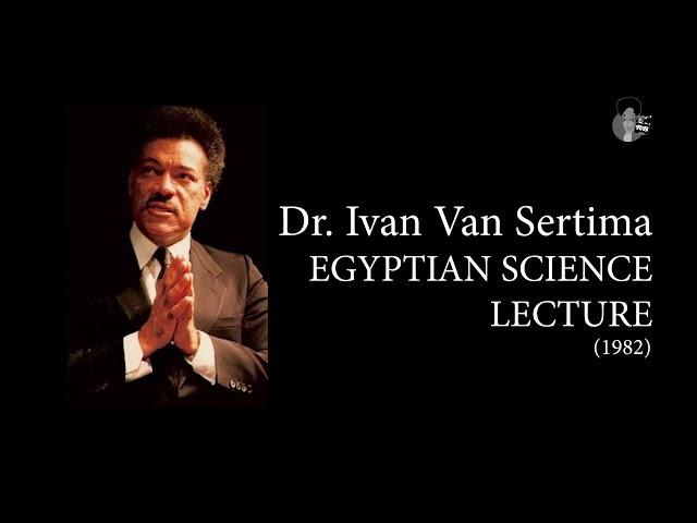 Dr. Ivan Van Sertima - Egyptian Science (1982) | They Came Before Columbus