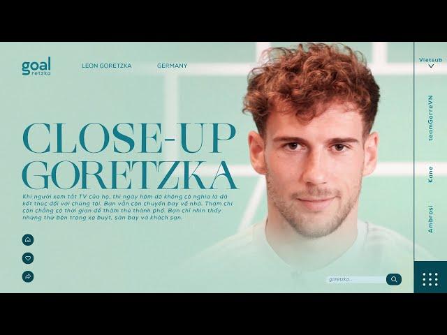 「VIETSUB」Close-Up with Leon Goretzka ჻ TeamGORREVN