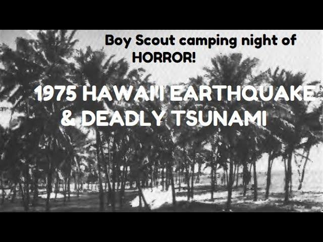 Boy Scout camping HORROR! Barely survived ordeal! 1975 Kalapana Hawaii earthquake & tsunami