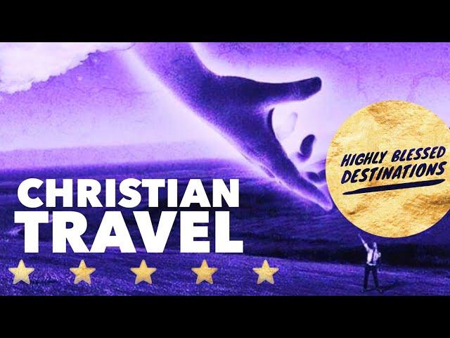 Christian Travel Highly Blessed Destinations