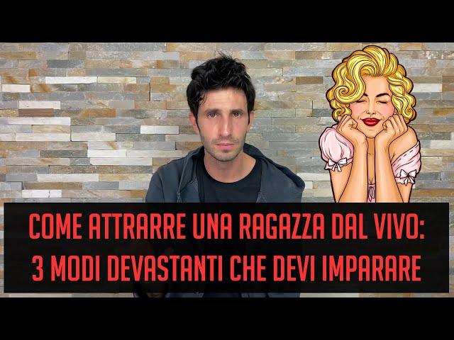 Come attrarre una ragazza dal vivo: 3 modi devastanti che devi imparare