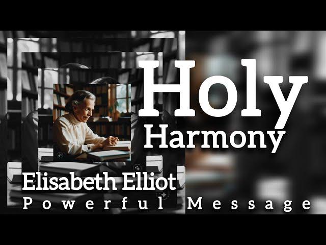 Holy Harmony | Elisabeth Elliot | Powerful Message