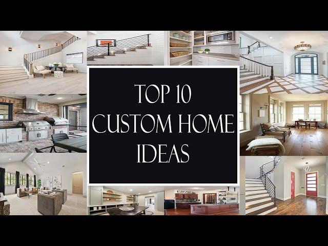 10 Custom Home Ideas You CAN’T Live Without