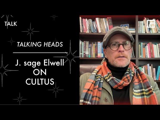 Talking Heads: J. sage Elwell on CULTUS