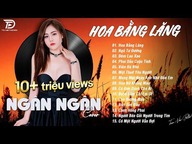 HOA BẰNG LĂNG x NGÃ TƯ ĐƯỜNG  NGÂN NGÂN COVER - Nhạc ballad buồn tâm trạng TOÀN BÀI HAY