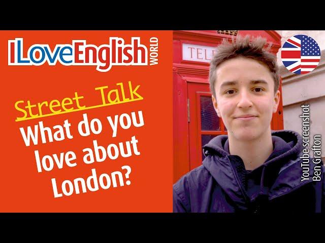 What do you love about London? – ENGLISH STREET TALK – I Love English World n°363