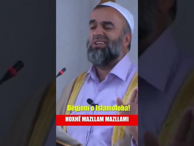 Dëgjoni o Islamofoba!   Hoxhë Mazllam Mazllami