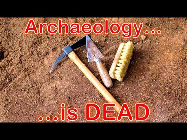 Archaeology is DEAD.