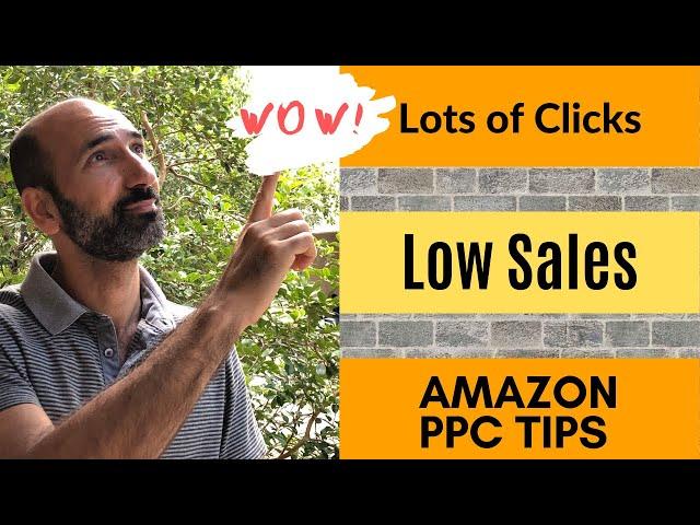 Amazon PPC  Lots of Clicks & Low Sales