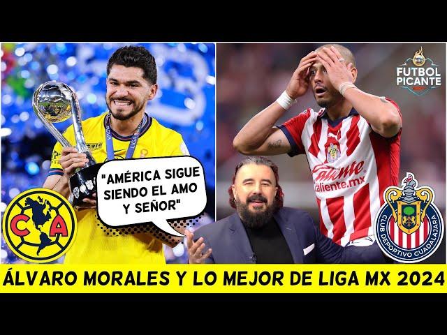 ÁLVARO MORALES recordó la Liga MX 2024 con AMÉRICA TRICAMPEÓN y a CHIVAS HUNDIDO | Futbol Picante