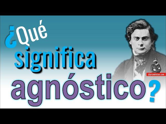 ¿Qué significa agnóstico?