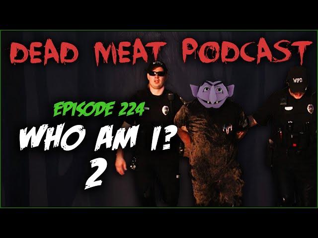 Who Am I? 2 (Dead Meat Podcast Ep. 224)