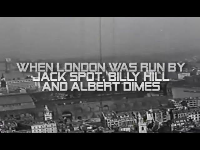 When London was run by Jack Spot Comer, Billy Hill & Albert Dimes.