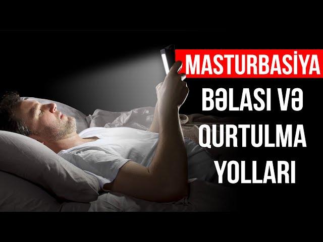 Masturbasiya bəlası və qurtulma yolları