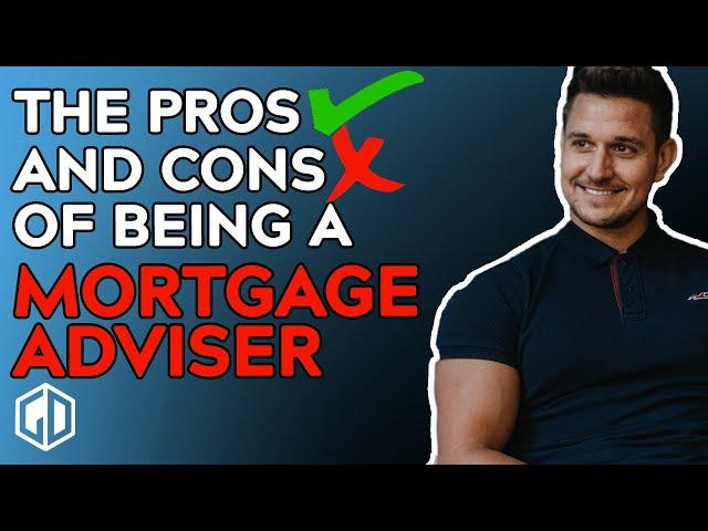 The Pros and Cons of being a Mortgage Adviser in the UK