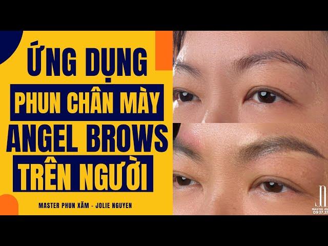 [HỌC PHUN XĂM] - Kỹ thuật phun mày ANGEL BROWS trên người thật - Jolie Nguyen