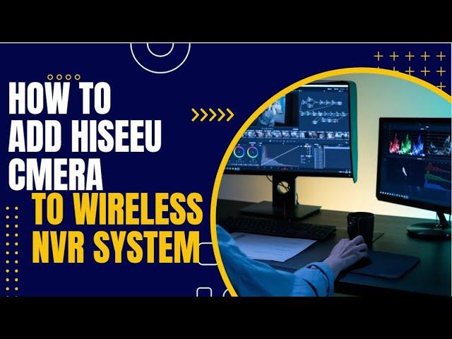 How to connect Hiseeu add-on camera to wireless NVR system?